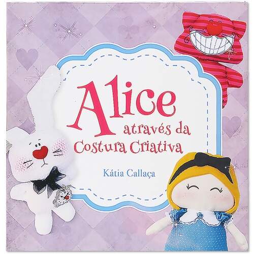 Livro Alice Através da Costura Criativa