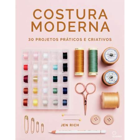Livro Costura Moderna 30 Projetos Práticos e Criativos
