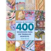 Livro Manual de Patchwork 400 Segredos 