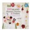 Livro 100 Beaded Flowers, Charms e Trinkets Und